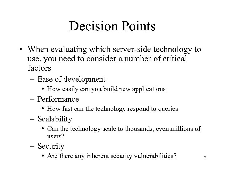 Decision Points • When evaluating which server-side technology to use, you need to consider