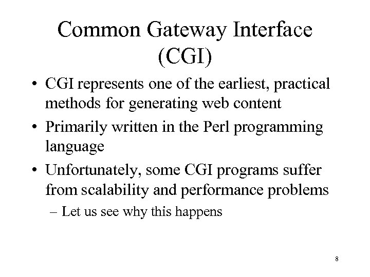 Common Gateway Interface (CGI) • CGI represents one of the earliest, practical methods for