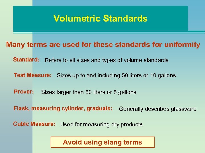 Volumetric Standards Many terms are used for these standards for uniformity Standard: Refers to