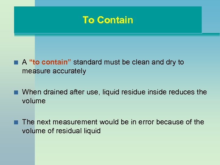 To Contain n A “to contain” standard must be clean and dry to measure