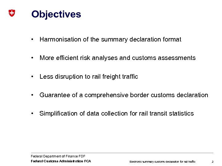 Objectives • Harmonisation of the summary declaration format • More efficient risk analyses and