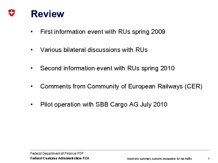 Review • First information event with RUs spring 2009 • Various bilateral discussions with