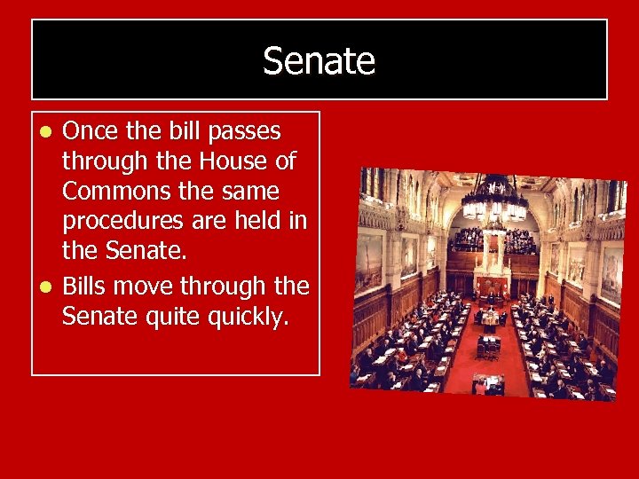 Senate Once the bill passes through the House of Commons the same procedures are