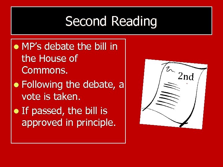 Second Reading l MP’s debate the bill in the House of Commons. l Following