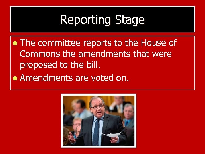 Reporting Stage l The committee reports to the House of Commons the amendments that