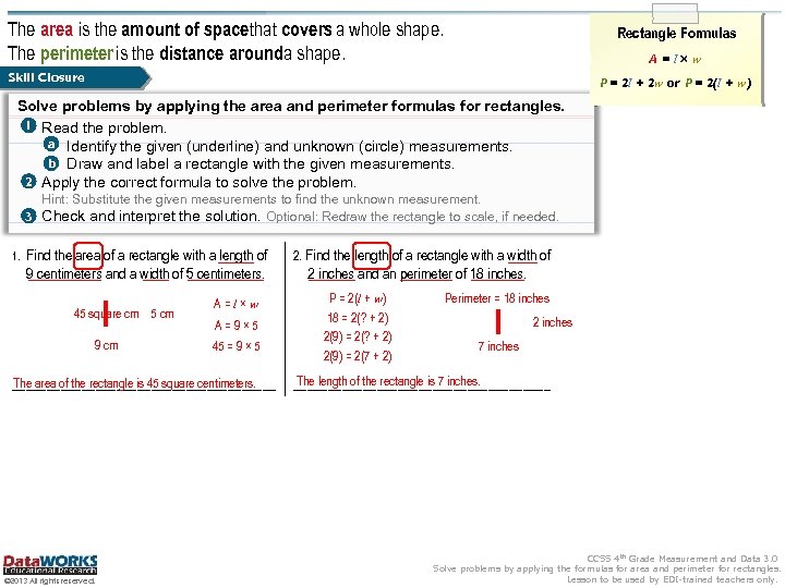 The area is the amount of space that covers a whole shape. The perimeter