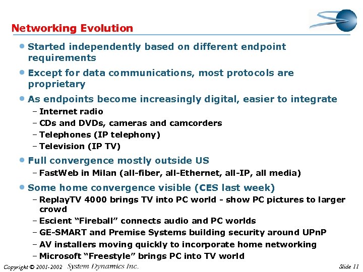 Networking Evolution • Started independently based on different endpoint requirements • Except for data