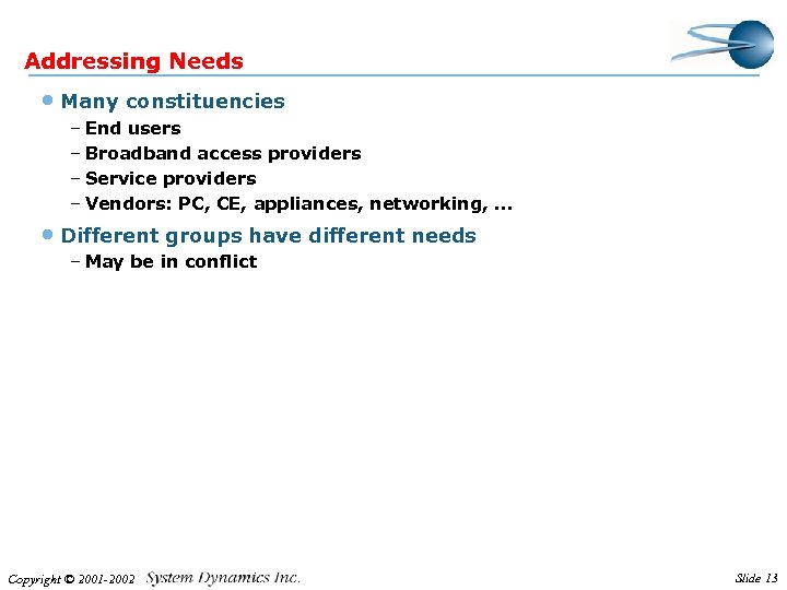 Addressing Needs • Many constituencies – End users – Broadband access providers – Service