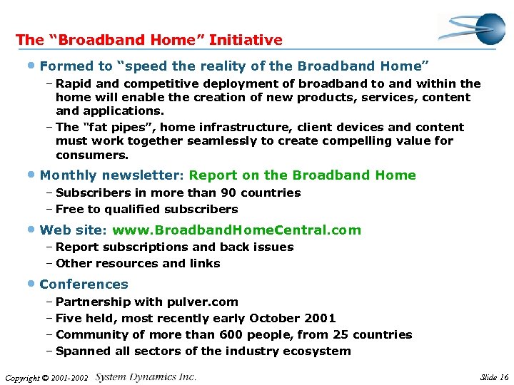 The “Broadband Home” Initiative • Formed to “speed the reality of the Broadband Home”