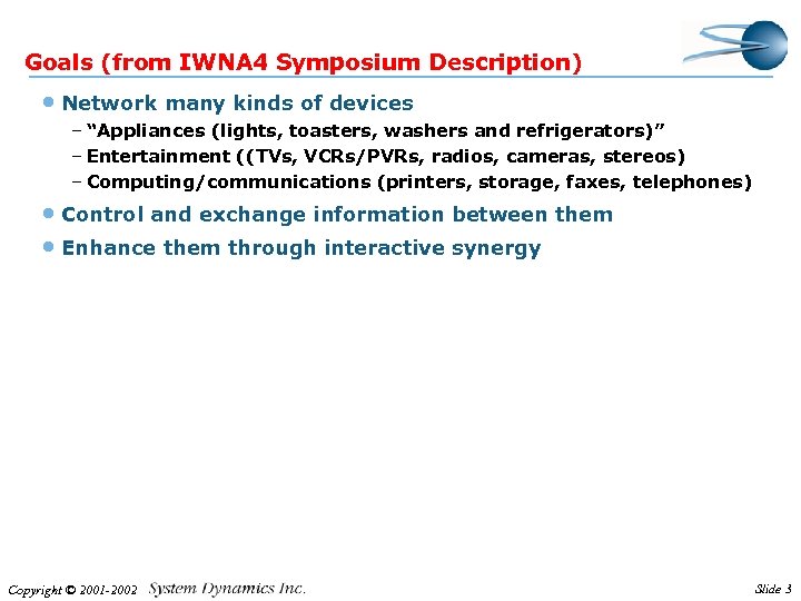 Goals (from IWNA 4 Symposium Description) • Network many kinds of devices – “Appliances