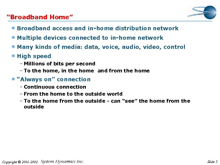 “Broadband Home” • Broadband access and in-home distribution network • Multiple devices connected to