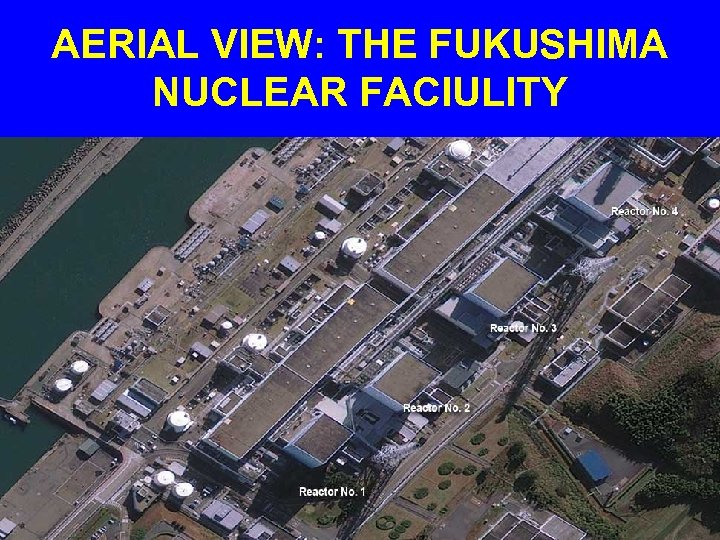 AERIAL VIEW: THE FUKUSHIMA NUCLEAR FACIULITY 