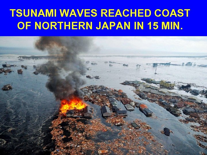 TSUNAMI WAVES REACHED COAST OF NORTHERN JAPAN IN 15 MIN. 