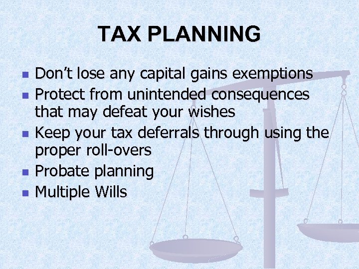 TAX PLANNING n n n Don’t lose any capital gains exemptions Protect from unintended