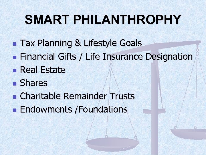 SMART PHILANTHROPHY n n n Tax Planning & Lifestyle Goals Financial Gifts / Life