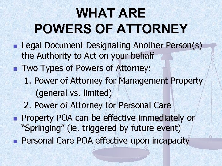 WHAT ARE POWERS OF ATTORNEY n n Legal Document Designating Another Person(s) the Authority