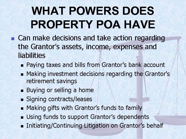 WHAT POWERS DOES PROPERTY POA HAVE n Can make decisions and take action regarding