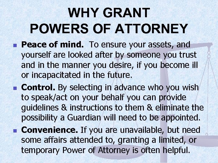 WHY GRANT POWERS OF ATTORNEY n n n Peace of mind. To ensure your