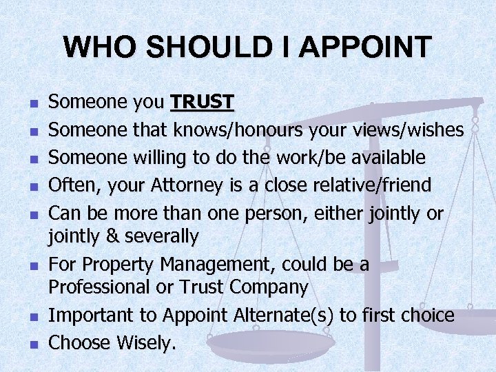 WHO SHOULD I APPOINT n n n n Someone you TRUST Someone that knows/honours