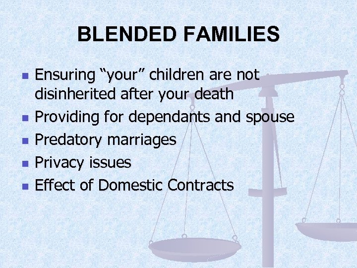 BLENDED FAMILIES n n n Ensuring “your” children are not disinherited after your death