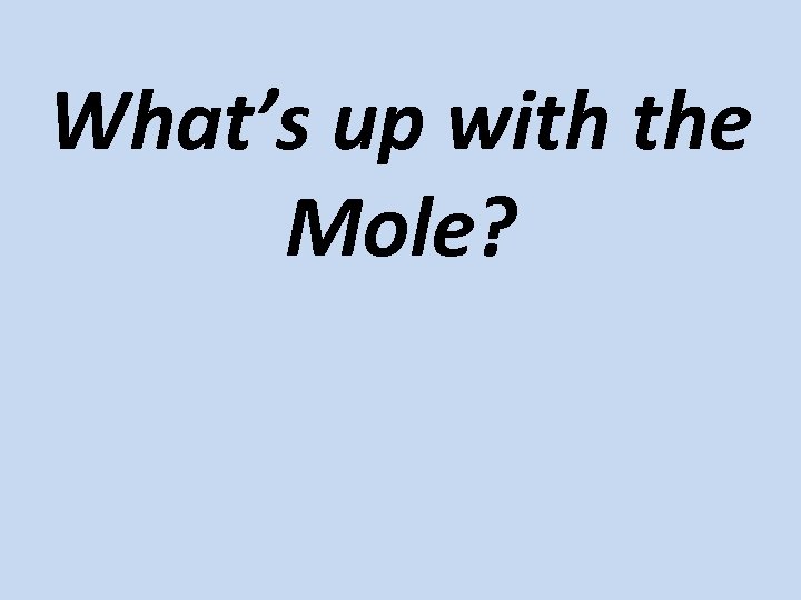 What’s up with the Mole? 