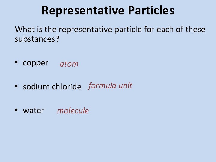 Representative Particles What is the representative particle for each of these substances? • copper