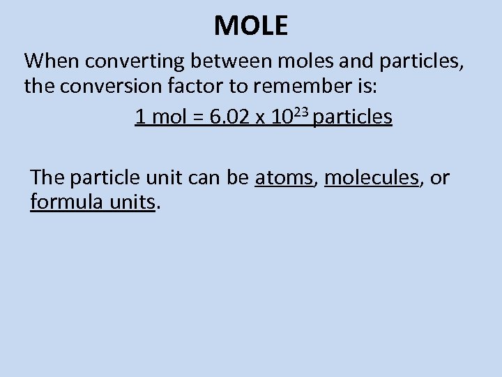 MOLE When converting between moles and particles, the conversion factor to remember is: 1