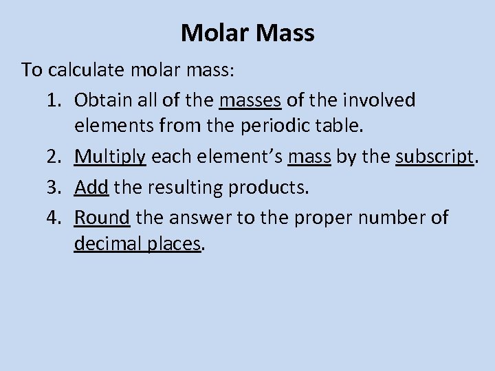 Molar Mass To calculate molar mass: 1. Obtain all of the masses of the
