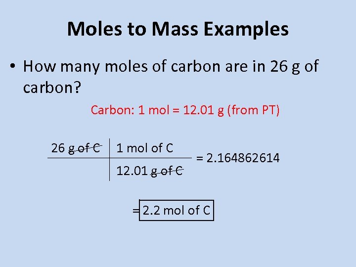 Moles to Mass Examples • How many moles of carbon are in 26 g