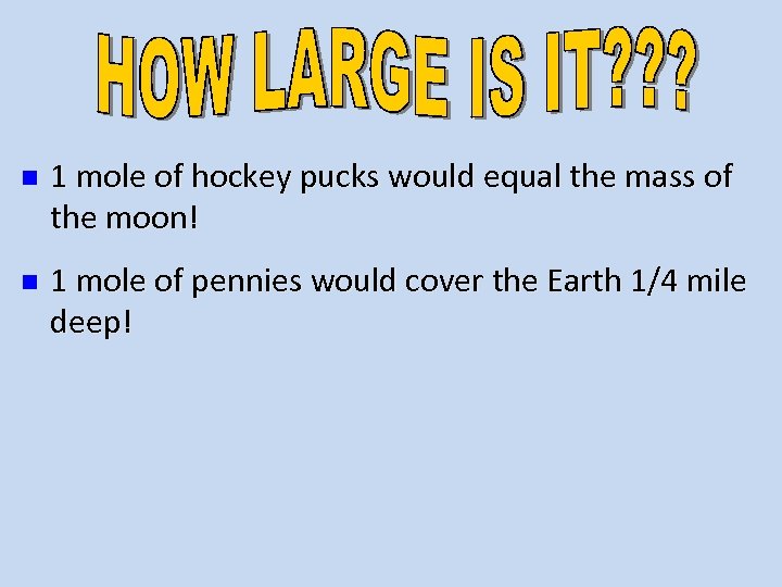 n 1 mole of hockey pucks would equal the mass of the moon! n