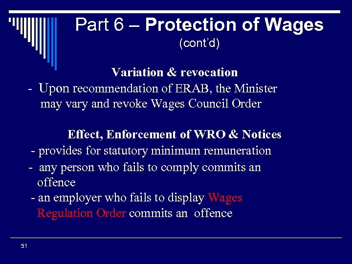 Part 6 – Protection of Wages (cont’d) Variation & revocation - Upon recommendation of