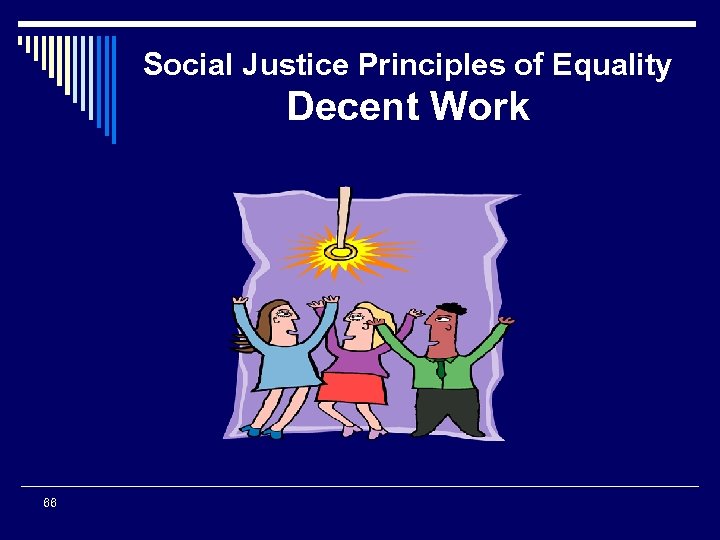 Social Justice Principles of Equality Decent Work 66 