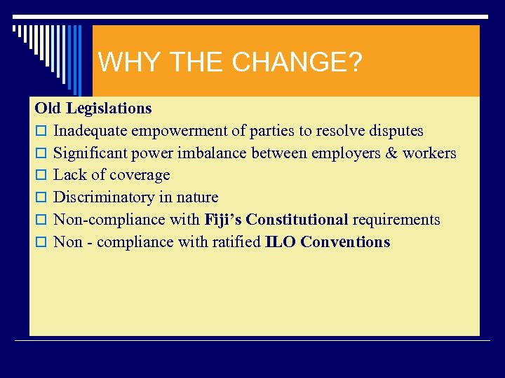 WHY THE CHANGE? Old Legislations o Inadequate empowerment of parties to resolve disputes o