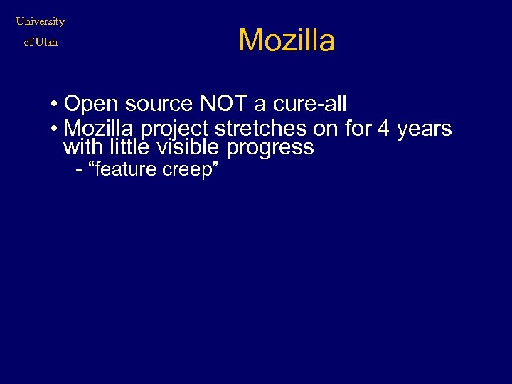 University Mozilla of Utah • Open source NOT a cure-all • Mozilla project stretches