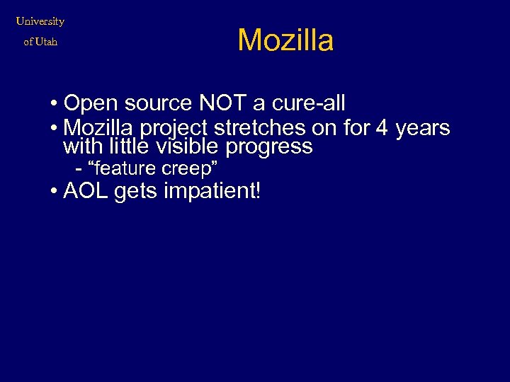 University Mozilla of Utah • Open source NOT a cure-all • Mozilla project stretches