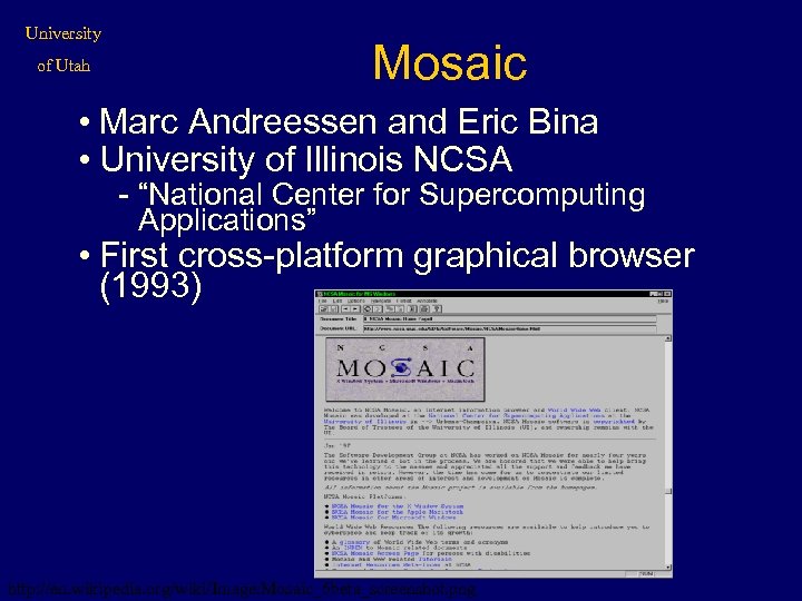 University of Utah Mosaic • Marc Andreessen and Eric Bina • University of Illinois