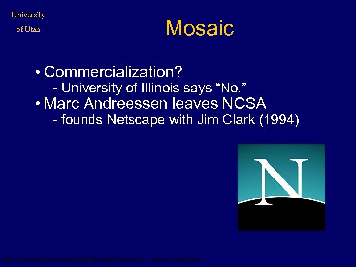 University of Utah Mosaic • Commercialization? - University of Illinois says “No. ” •