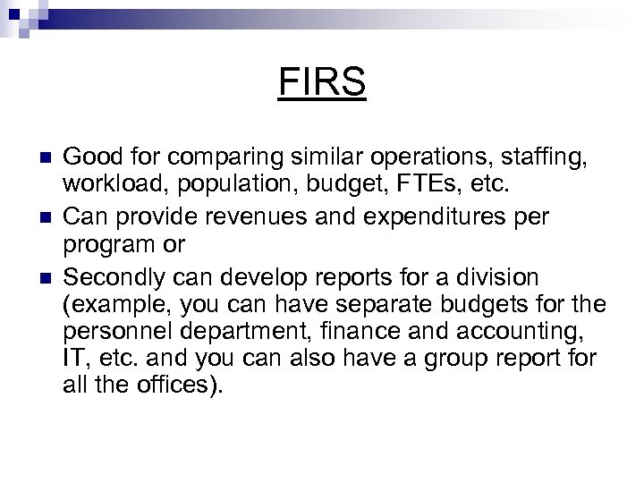 FIRS n n n Good for comparing similar operations, staffing, workload, population, budget, FTEs,