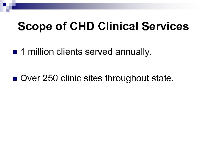Scope of CHD Clinical Services n 1 million clients served annually. n Over 250