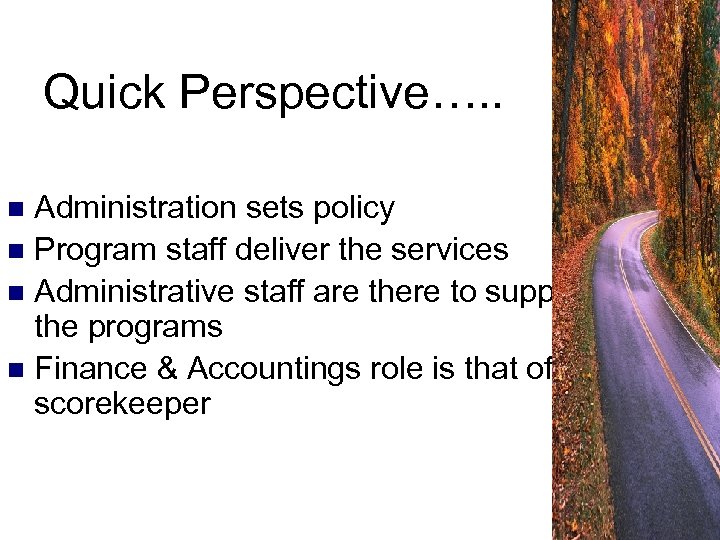 Quick Perspective…. . Administration sets policy n Program staff deliver the services n Administrative