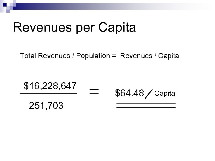 Revenues per Capita Total Revenues / Population = Revenues / Capita $16, 228, 647