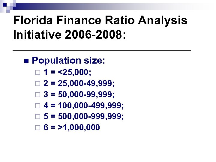 Florida Finance Ratio Analysis Initiative 2006 -2008: n Population size: ¨ ¨ ¨ 1