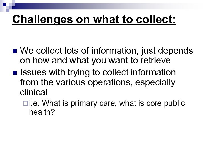 Challenges on what to collect: We collect lots of information, just depends on how