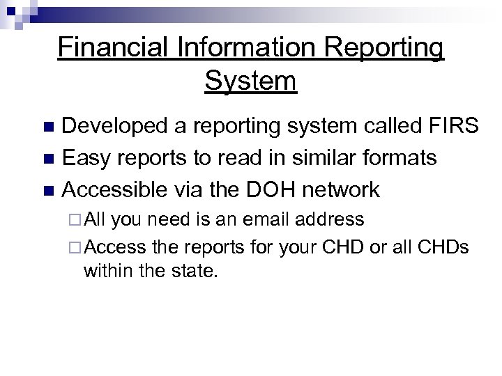 Financial Information Reporting System Developed a reporting system called FIRS n Easy reports to
