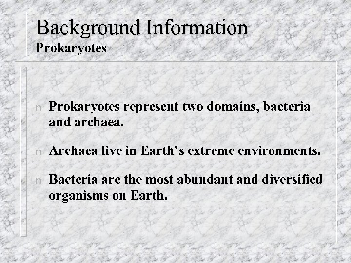 Background Information Prokaryotes represent two domains, bacteria and archaea. n Archaea live in Earth’s