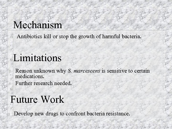 Mechanism n Antibiotics kill or stop the growth of harmful bacteria. Limitations n n