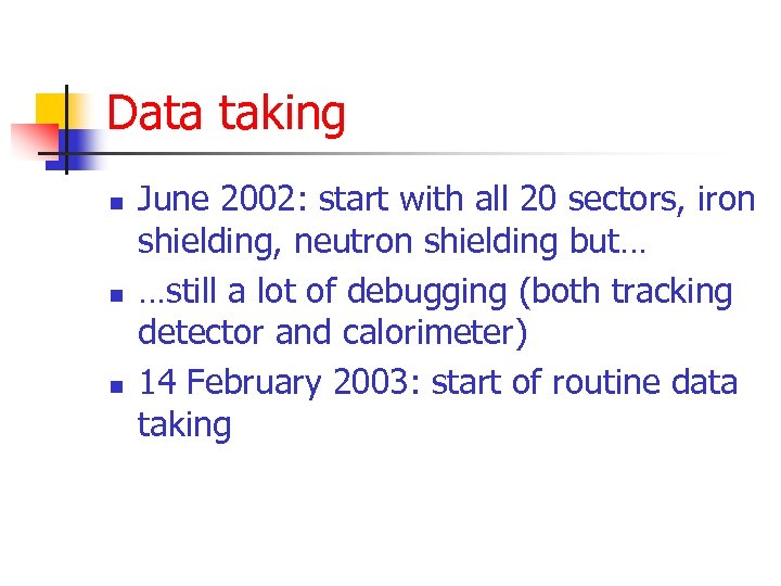 Data taking n n n June 2002: start with all 20 sectors, iron shielding,
