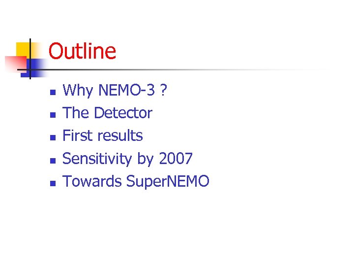 Outline n n n Why NEMO-3 ? The Detector First results Sensitivity by 2007