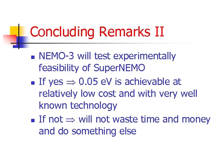 Concluding Remarks II n n n NEMO-3 will test experimentally feasibility of Super. NEMO
