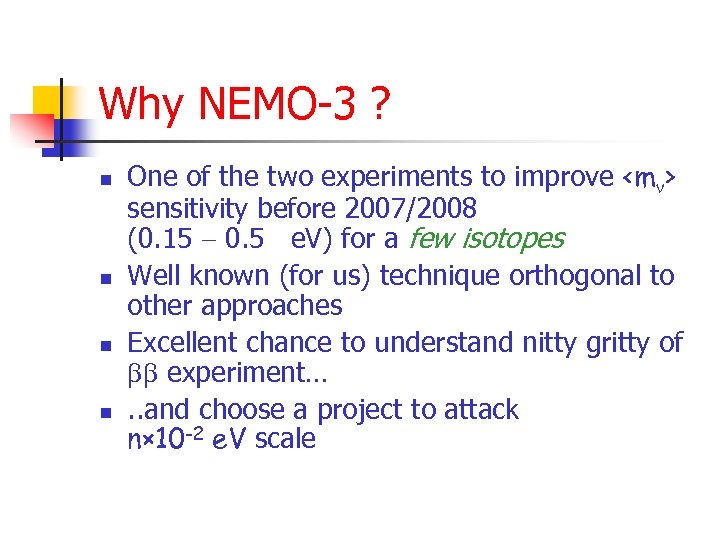 Why NEMO-3 ? n n One of the two experiments to improve <m >
